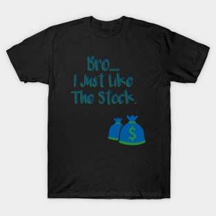 I Just Like The Stock T-Shirt